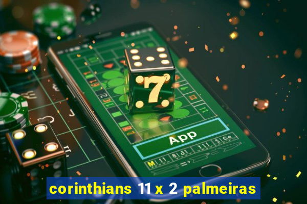 corinthians 11 x 2 palmeiras